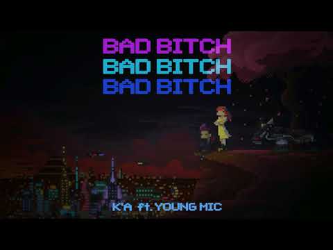 K'A მნწ. Young Mic - Bad Bitch (Pt.1)